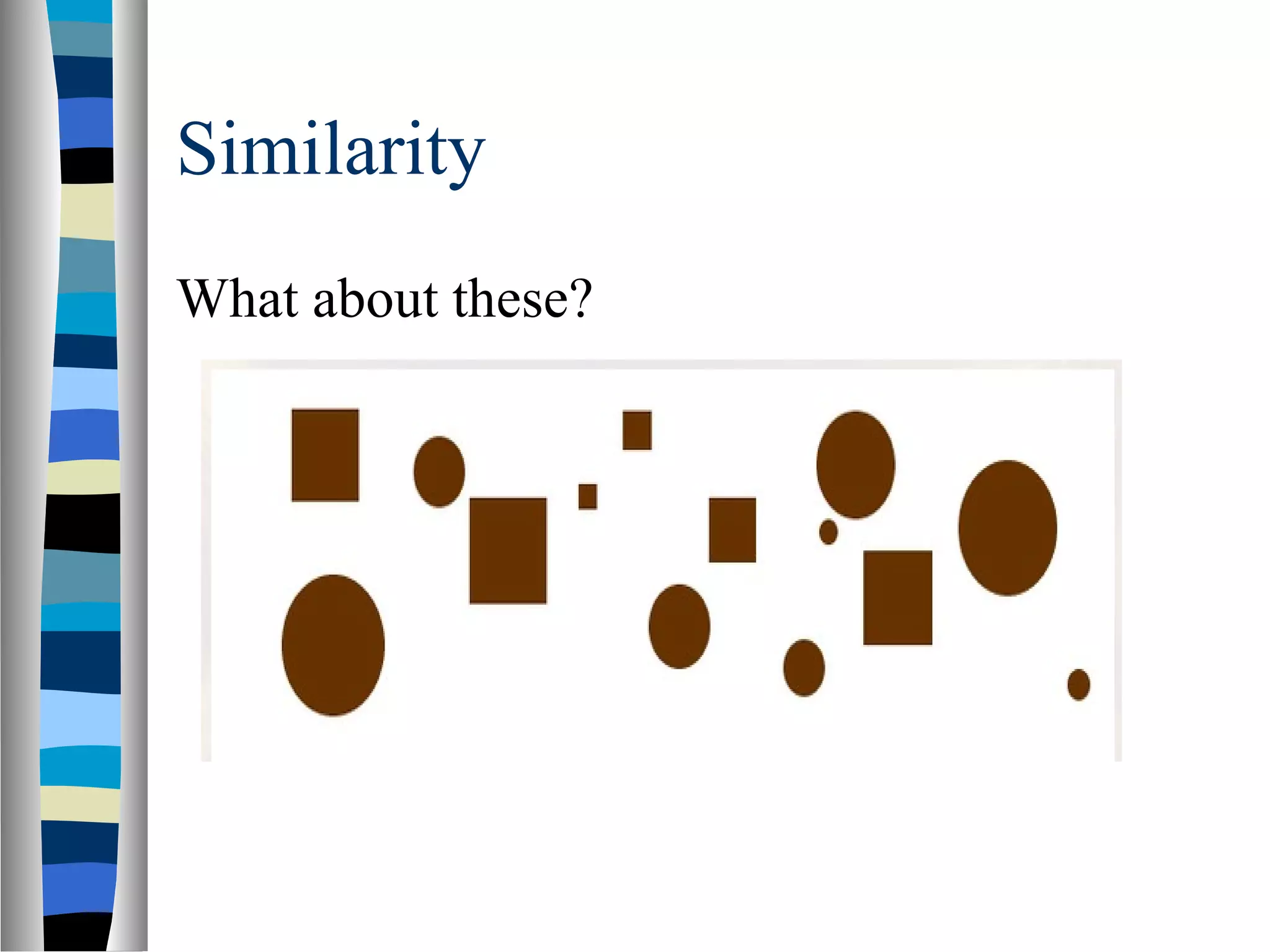 Similarity
What about these?
 