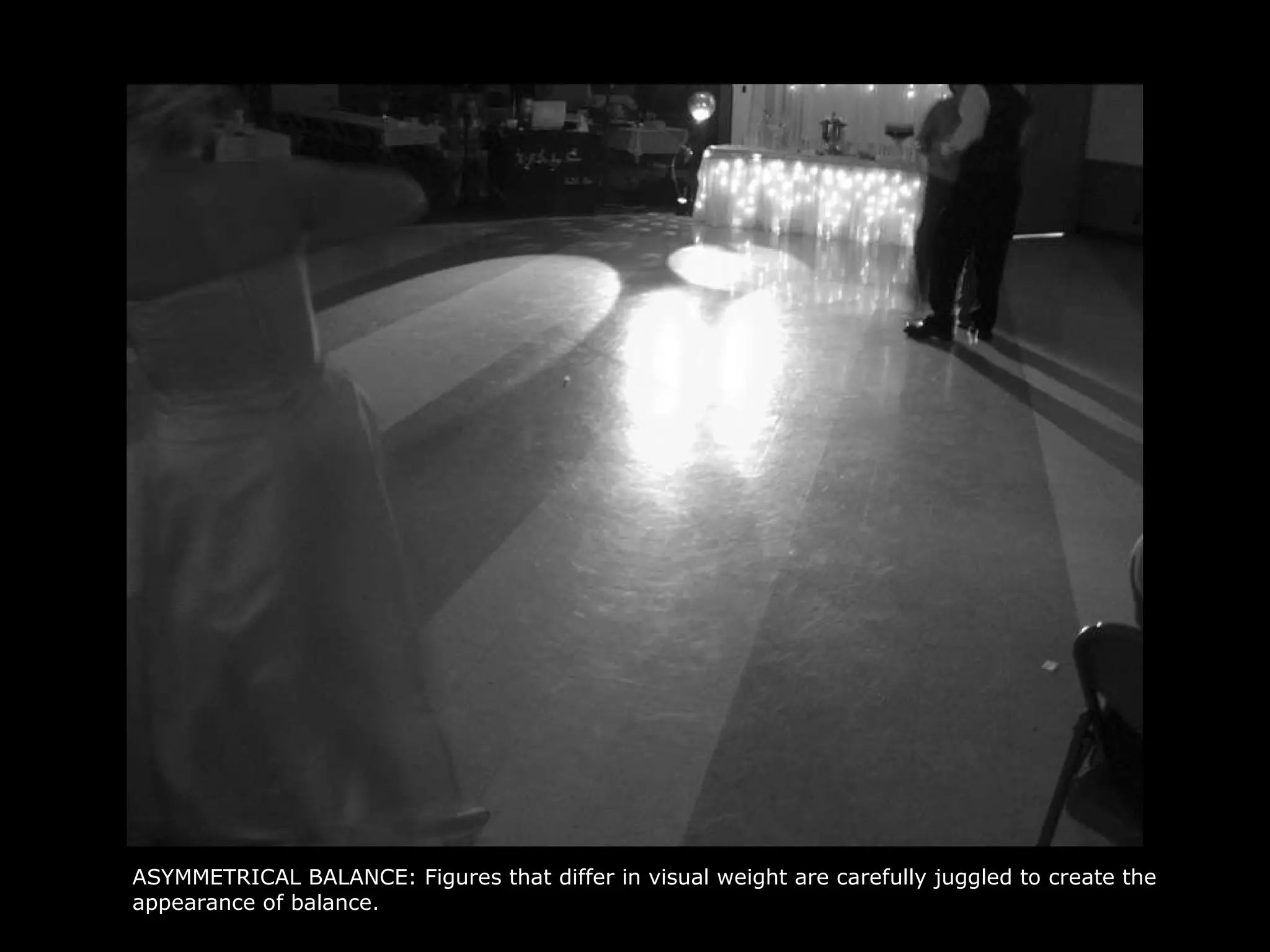 ASYMMETRICAL BALANCE: Figures that differ in visual weight are carefully juggled to create the appearance of balance. 