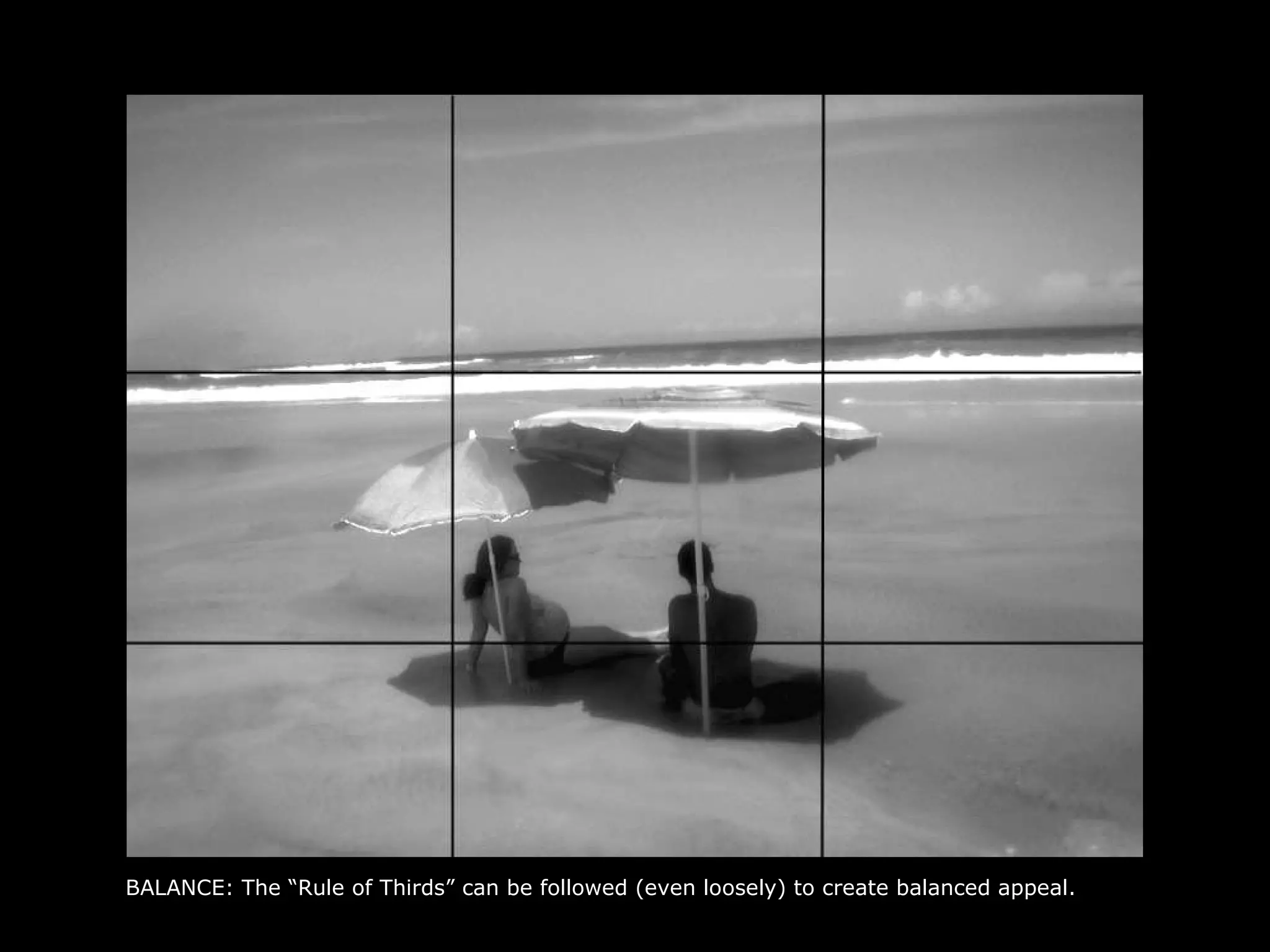 BALANCE: The “Rule of Thirds” can be followed (even loosely) to create balanced appeal. 