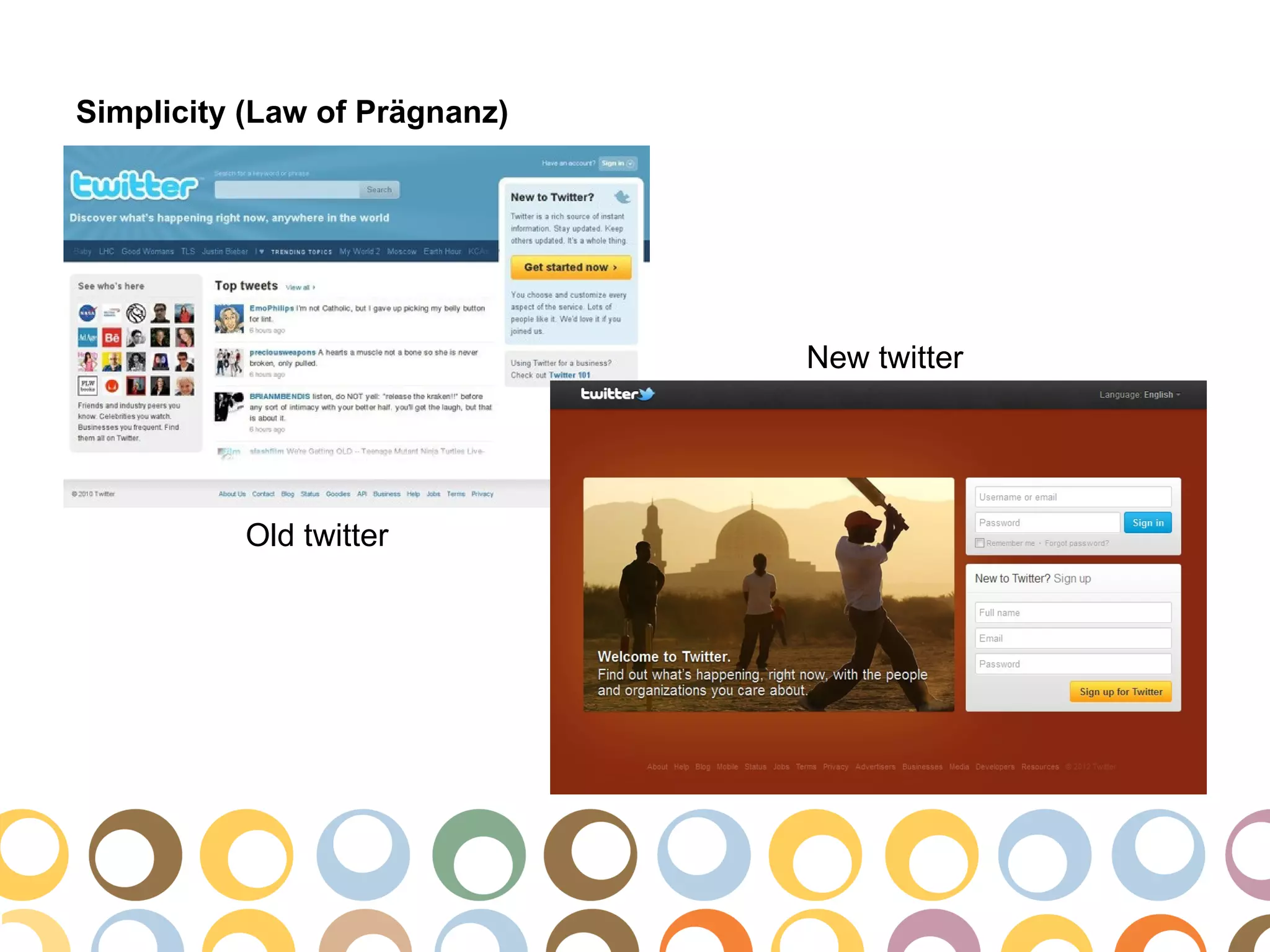 Simplicity (Law of Prägnanz)




                               New twitter




          Old twitter
 