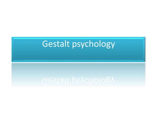 Gestalt Psychology Gestalt Psychology