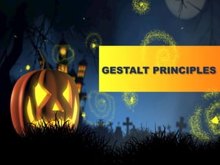 GESTALT PRINCIPLES
 