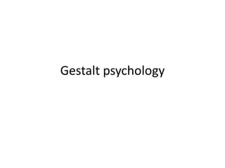 Gestalt psychology
 