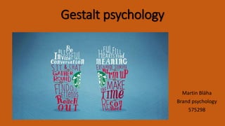 Gestalt psychology
Martin Bláha
Brand psychology
575298
 