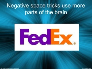 Negative space tricks use more
parts of the brain
 