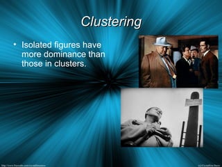 ClusteringClustering
• Isolated figures have
more dominance than
those in clusters.
 