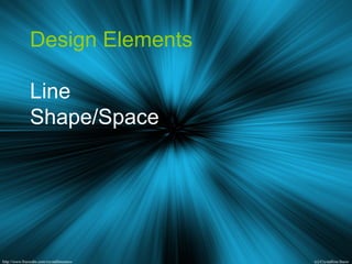 Design Elements
Line
Shape/Space
 