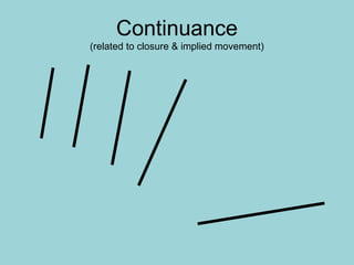 Continuance
(related to closure & implied movement)
 