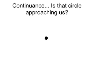 Continuance... Is that circle
approaching us?
 