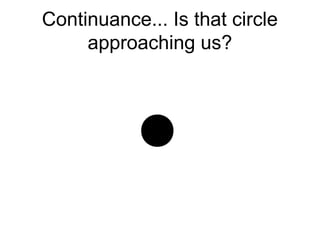 Continuance... Is that circle
approaching us?
 