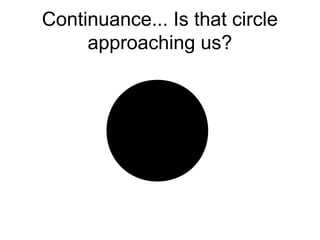 Continuance... Is that circle
approaching us?
 