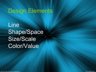 Design Elements
Line
Shape/Space
Size/Scale
Color/Value
 