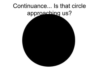 Continuance... Is that circle
approaching us?
 