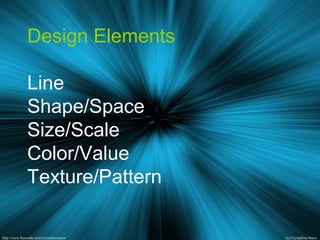 Design Elements
Line
Shape/Space
Size/Scale
Color/Value
Texture/Pattern
 