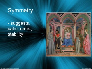 Symmetry
- suggests,
calm, order,
stability
 
