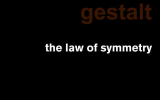 gestalt
the law of symmetry
 