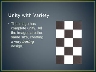 • The image has
complete unity. All
the images are the
same size, creating
a very boring
design.
 