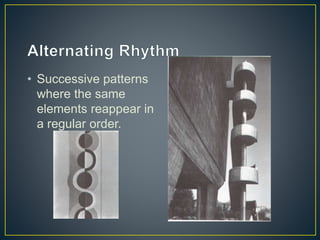 • Successive patterns
where the same
elements reappear in
a regular order.
 