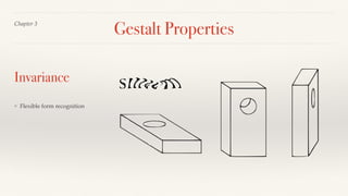 Gestalt Properties
❖ Flexible form recognition
Chapter 3
Invariance
 