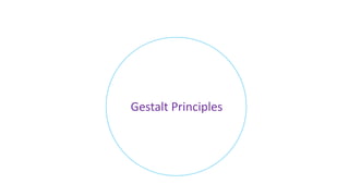 Gestalt Principles
Gestalt Principles
 