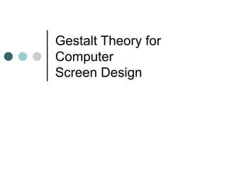 Gestalt Theory for Computer  Screen Design 