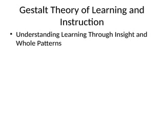 Learning Pattern Theory Gestalt Theory of Learning: Insight, Patterns, and Instructional ...