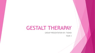 GESTALT THERAPAY
GROUP PRESENTATION BY: TIONDI
YEAR 3
 