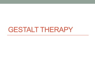 GESTALT THERAPY
 