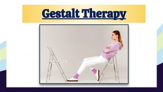 Gestalt Therapy
 