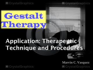 Application: Therapeutic
Technique and Procedures
Marvin C. Vasquez
 