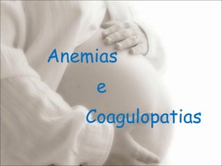Anemias    e    Coagulopatias 
