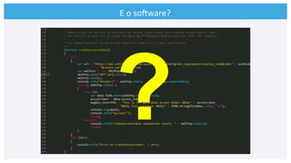 E	
  o	
  soCware?	
  
?
 