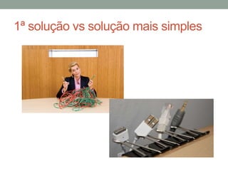 1ª solução vs solução mais simples
 