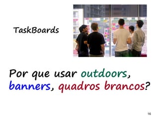 16 16
O grande muro
-Criar modelos
mentais
compartilhados
-Contribuir coletivamente na
construção de uma imagem
transforma a colaboração
 