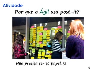 42 42
Fluxo de Progresso, layout, Itens
TaskBoards – Alguns modelos
 