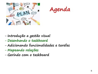 6 6
TaskBoards x dashboards
Não objetiva ser um
dashboard macro
 