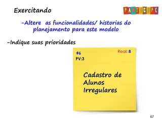 67 67
Atividade
Atualize as tarefas para este
modelo e as adicione no taskboard
#6
0 50 100
01/07 04/07
Prev: 6
Real: 8
Kleitor
Forçar logout
após 20 minutos
de inatividade
PV:3
 