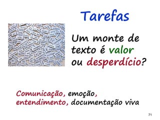 71 71
Mapas de
Funcionalidades -> tasks: Por cor
Tarefas associadas por
cor
Funcionalidade
por cor
BACKLOG A FAZER FAZENDO TESTANDO IMPEDIDO FEITO
 