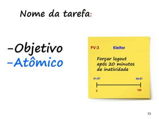 73 73
Mapas de
Funcionalidades -> tasks: Por Id
Tarefas associadas por ID
da funcionalidade
2
1 1 1
1 2
 