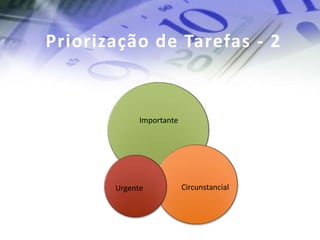 Priorização de Tarefas - 2


             Importante




       Urgente            Circunstancial
 