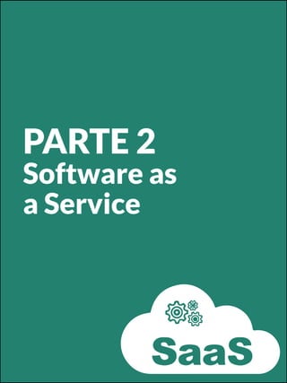 PARTE 2
Software as
a Service
 