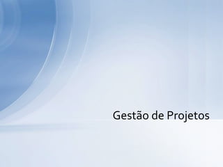 Gestão de Projetos
 