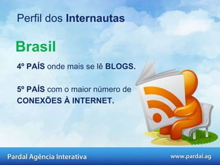 4º PAÍS  onde mais se lê  BLOGS. 5º PAÍS  com o maior número de  CONEXÕES À INTERNET. Fonte: ibope , Wave 5 e datafolha Brasil Perfil dos  Internautas 