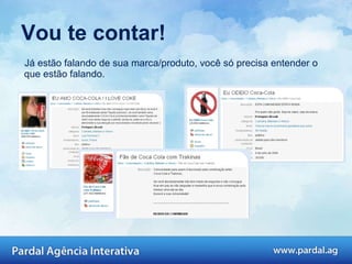 Vou te contar! Já estão falando de sua marca/produto, você só precisa entender o que estão falando.  