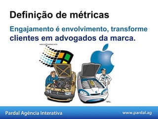 Influência: Métricas qualitativas que expressam o poder de influência e mobilização da sua marca no segmento.  Definição de métricas 