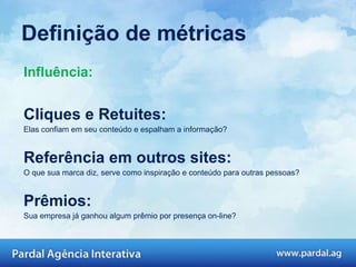 Influência: Participação em listas:  De forma espontânea o nome da sua marca está em listas relevantes do segmento que atua?  Definição de métricas 