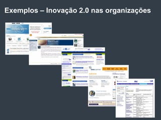 Exemplos – Inovação 2.0 nas organizações




                                    118
 