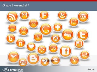 O que é essencial ?




                      Diálogo

                                Slide 158
 