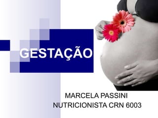 GESTAÇÃO MARCELA PASSINI  NUTRICIONISTA CRN 6003 