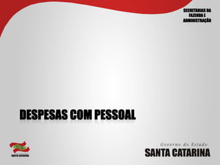 SECRETARIAS DA
                          FAZENDA E
                       ADMINISTRAÇÃO




DESPESAS COM PESSOAL
 